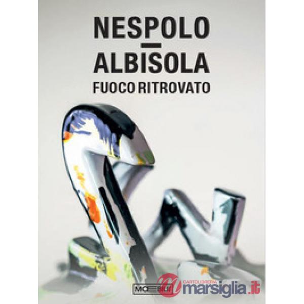 Nespolo / Albisola. Fuoco ritrovato