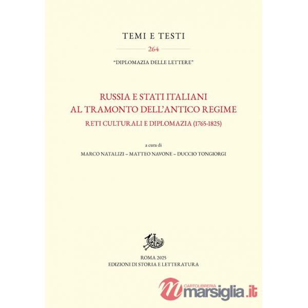 Russia e Stati italiani al tramonto dell'Antico Regime. Reti culturali e diplomazia (1765-1825)