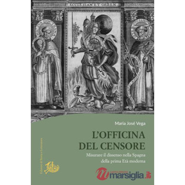 Officina del censore. Misurare il dissenso nella Spagna della prima età moderna (L')