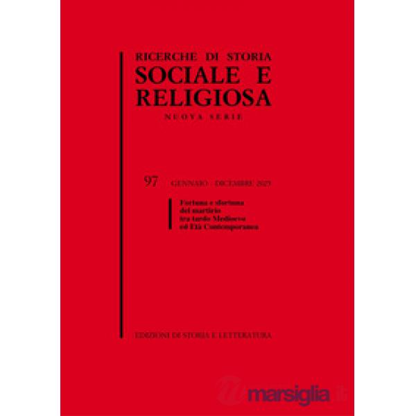 Ricerche storia sociale religiosa. Vol. 97: Fortuna e sfortuna del martirio tra tardo Medioevo ed Età contemporanea