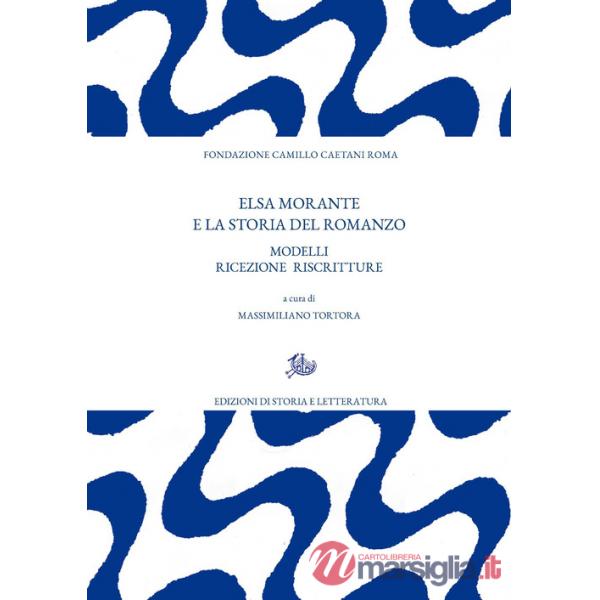 Elsa Morante e la storia del romanzo. Modelli ricezione riscritture