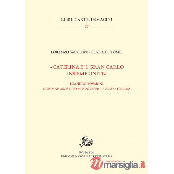 «Caterina e 'l gran Carlo insieme uniti». Leandro Bovarini e un manoscritto miniato per le nozze del 1585