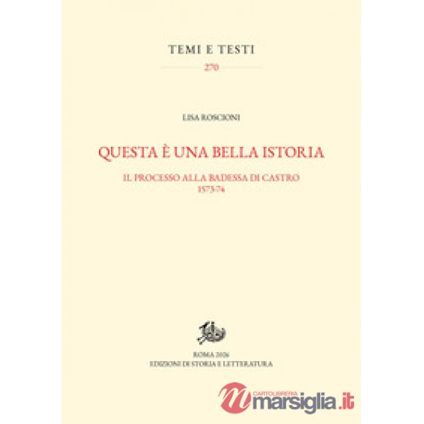 Questa è una bella istoria. Il processo alla badessa di Castro, 1573-74