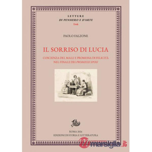 Sorriso di Lucia. Coscienza del male e promessa di felicità nel finale dei «Promessi sposi» (Il)