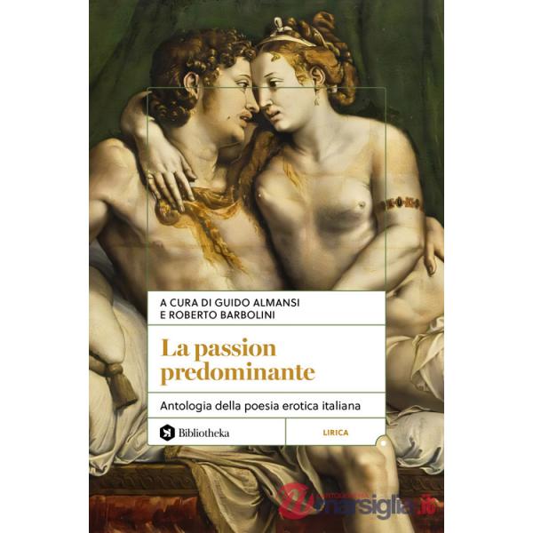 Passion predominante. Antologia della poesia erotica italiana (La)