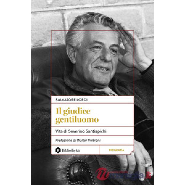 Giudice gentiluomo. Vita di Severino Santiapichi (Il)
