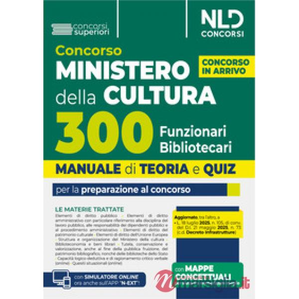 Concorso Ministero della Cultura 300 funzionari bibliotecari. Manuale di teoria e quiz per la preparazione al concorso