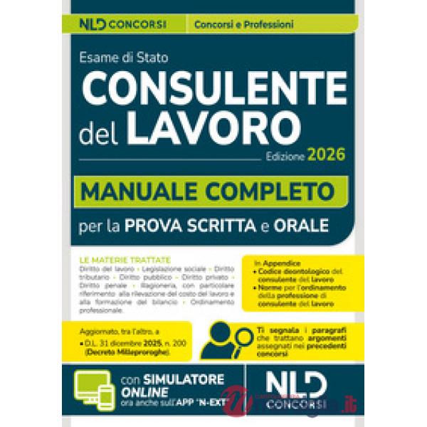 Consulente del lavoro: Manuale completo per la preparazione all'esame di abilitazione 2026 con Codice Deontologico e le Norme pe
