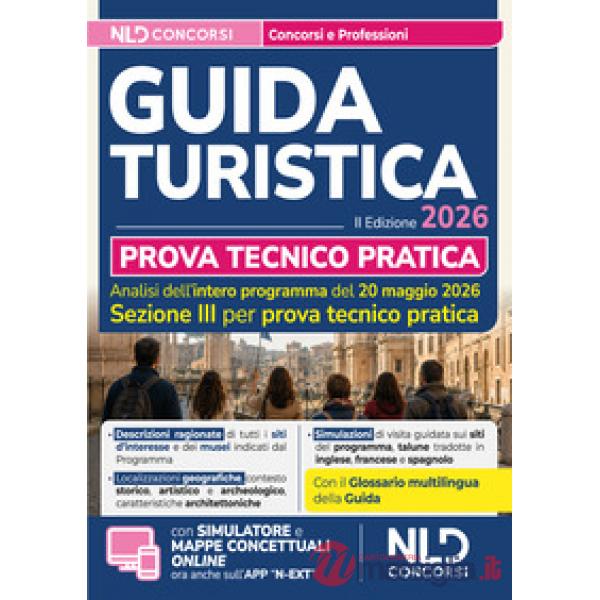 Esame abilitazione guida turistica 2026. Manuale per la prova tecnico pratica
