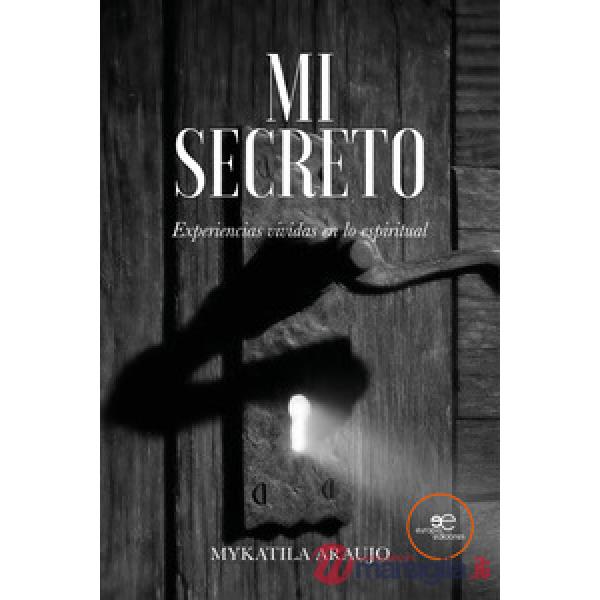 Mi secreto. Experiencias vividas en lo espiritual