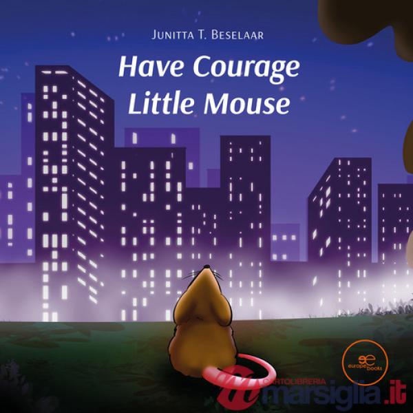 Have courage little mouse