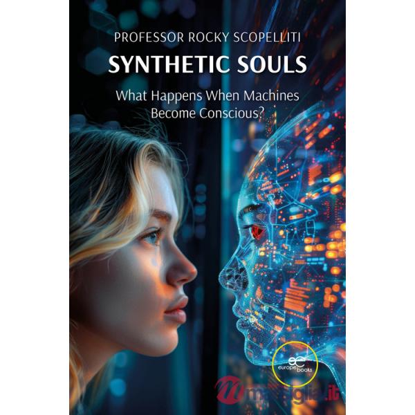 Synthetic souls. What happens when machines become conscious?