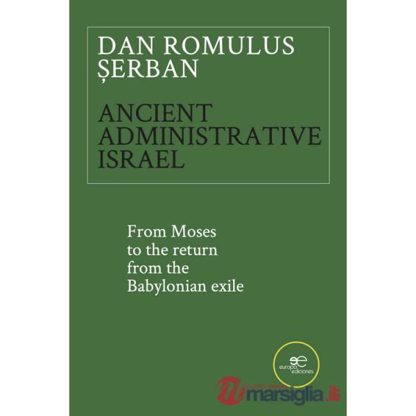 Ancient administrative Israel. From Moses to the return from the Babylonian exile
