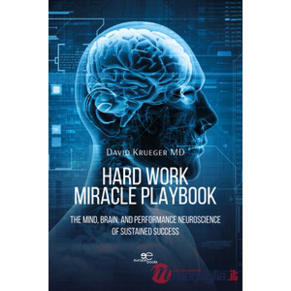 Hard work miracle playbook. The mind, brain, and performance neuroscience of sustained success