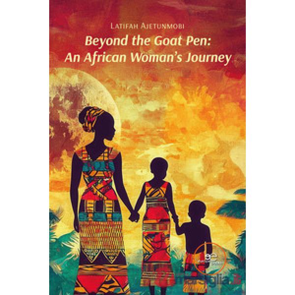 Beyond the goat pen: an african woman's journey