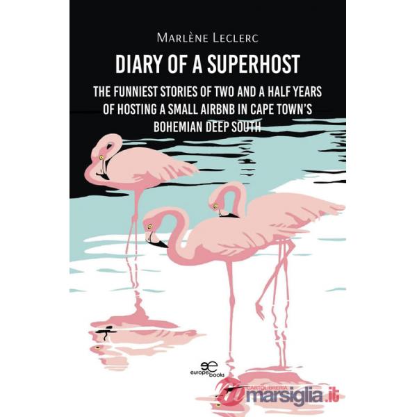 Diary of a Superhost. The funniest stories of two and a half years of hosting a small Airbnb in Cape Town's bohemian Deep South