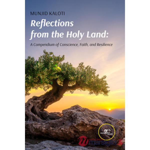 Reflections from the Holy Land. A compendium of conscience, faith, and resilience