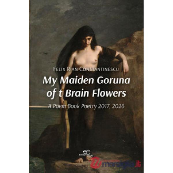 My maiden goruna of t brain flowers. A poem book. Poetry 2017-2026