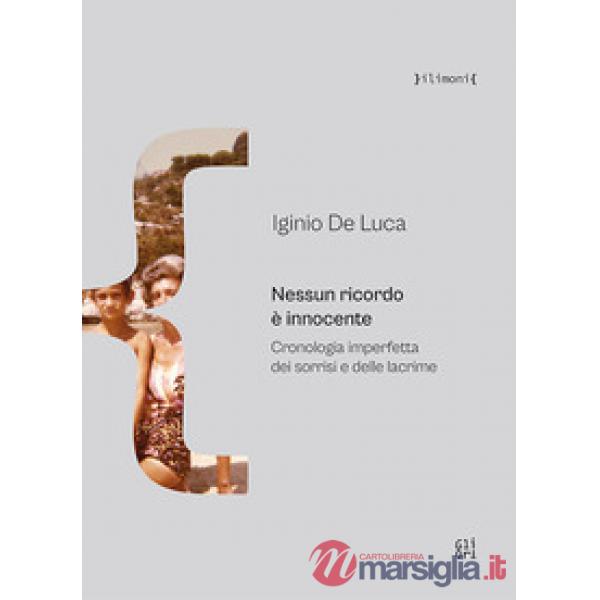 Nessun ricordo è innocente. Cronologia imperfetta dei sorrisi e delle lacrime