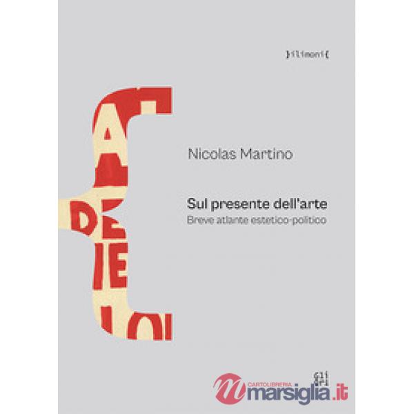 Sul presente dell'arte. Breve atlante estetico-politico