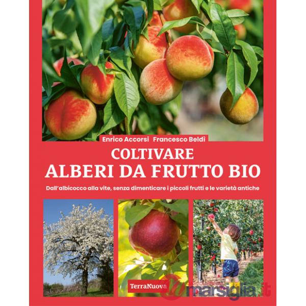 Coltivare alberi da frutto bio. Dall'albicocca alla vite, senza dimenticare i piccoli frutti e le varietà antiche