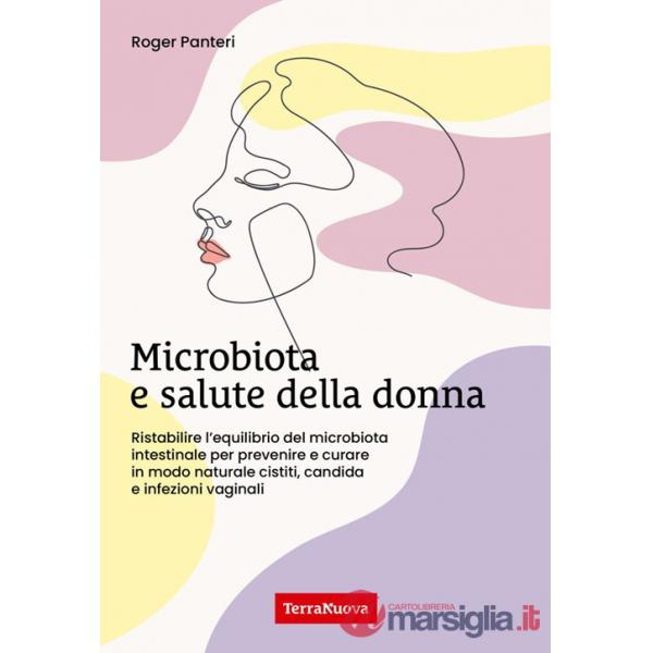 Microbiota e salute della donna. Ristabilire l'equilibrio del microbiota intestinale per prevenire e curare in modo naturale cis