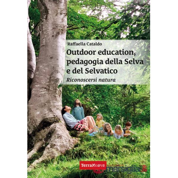 Outdoor education, pedagogia della selva e del selvatico. Riconoscersi natura