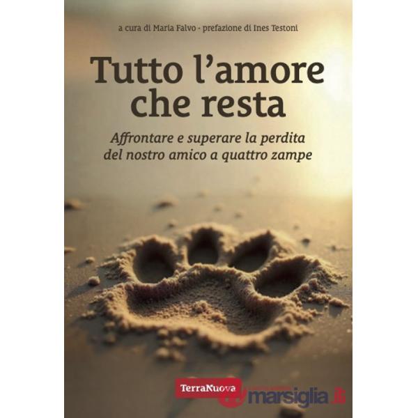 Tutto l'amore che resta. Affrontare e superare la perdita del nostro amico a 4 zampe