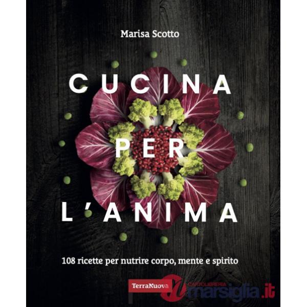 Cucina per l'anima. 108 ricette veg per nutrire corpo, mente e spirito