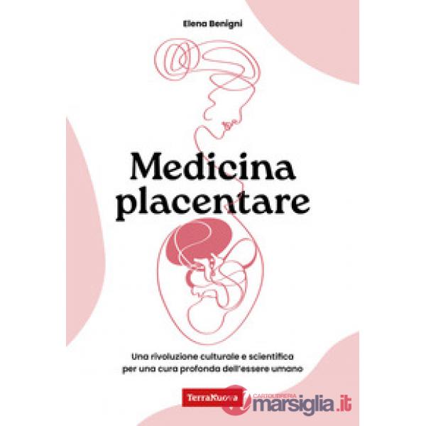 Medicina placentare. Una rivoluzione culturale e scientifica per una cura profonda dell'essere umano