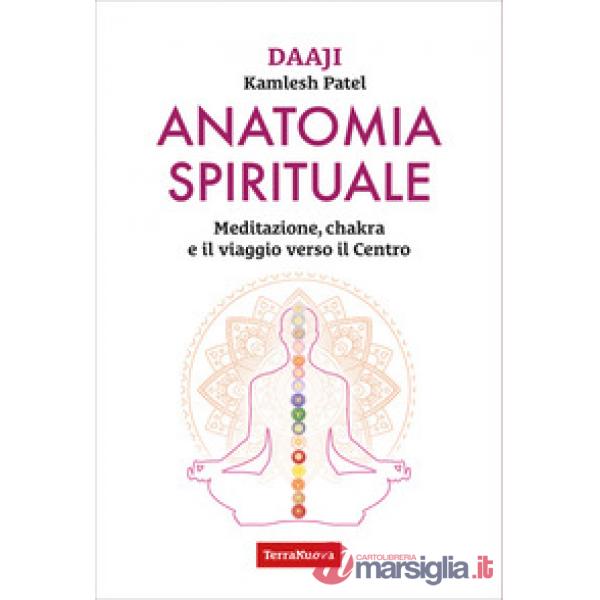 Anatomia spirituale. Meditazione, chakra e il viaggio verso il Centro