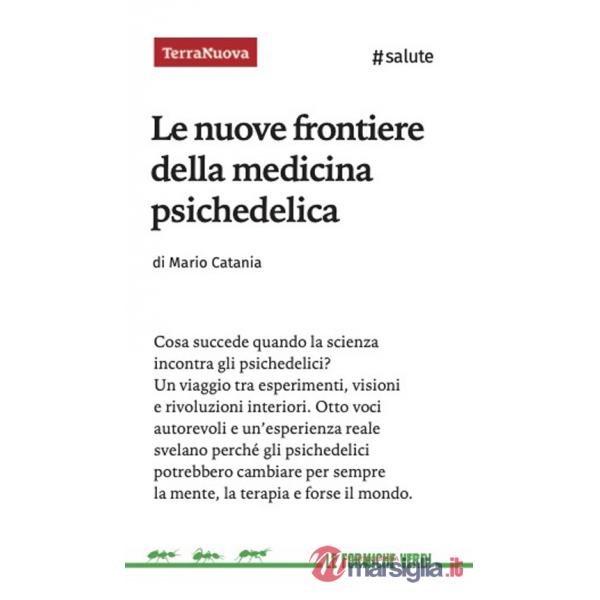 Nuove frontiere della medicina psichedelica. Otto voci autorevoli e un'esperienza diretta svelano perché queste sostanze potrebb