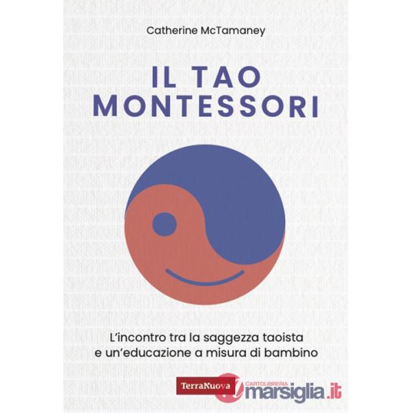 Tao Montessori. L'incontro tra la saggezza taoista e un'educazione a misura di bambino (Il)