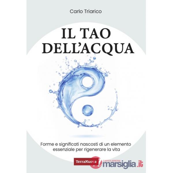 Tao dell'acqua. L'incontro tra la ricerca scientifica e quella interiore per costruire nuovi paradigmi ecologici (Il)