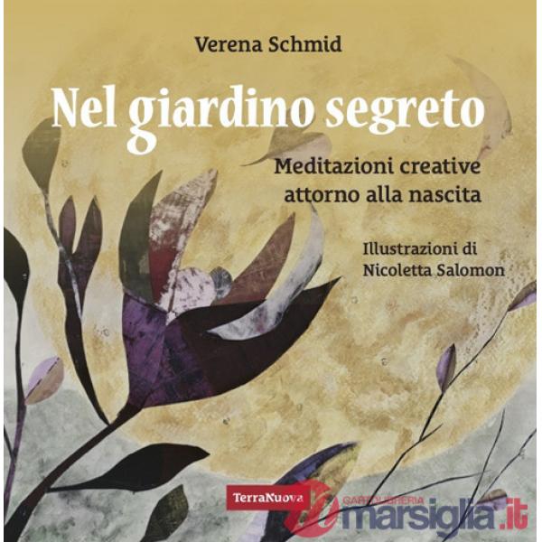 Nel giardino segreto. Meditazioni creative attorno alla nascita