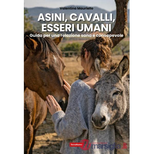 Asini, cavalli, esseri umani. Guida per una relazione sana e consapevole