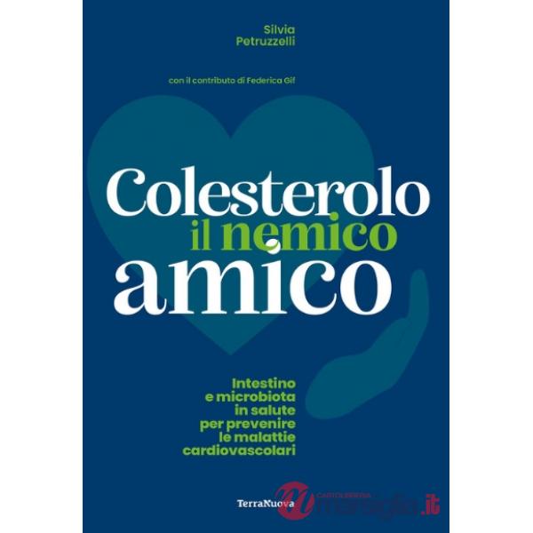 Colesterolo il nemico amico. Intestino e microbiota in salute per prevenire le malattie cardiovascolari