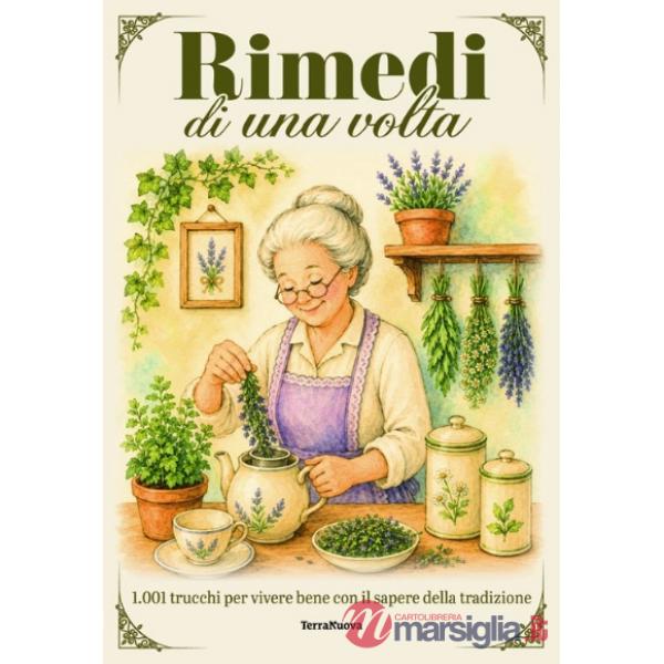 Rimedi di una volta. 1.001 trucchi per vivere bene con il sapere della tradizione