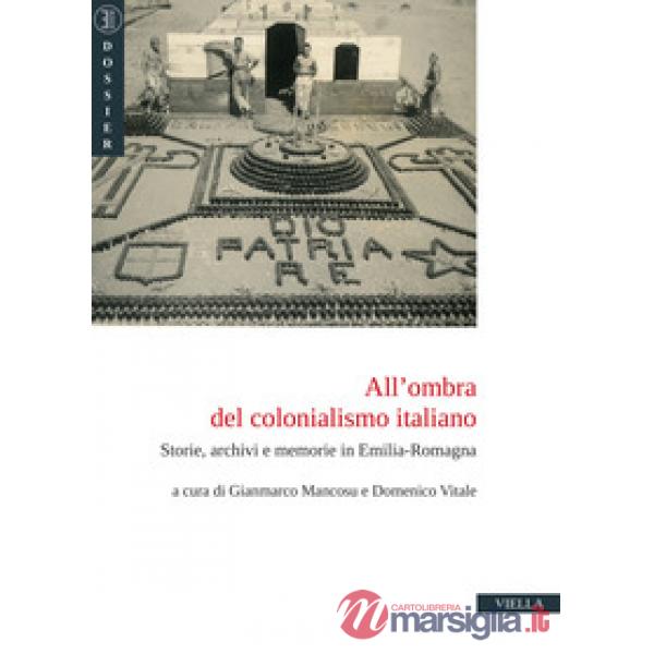 All'ombra del colonialismo italiano. Storie, archivi e memorie in Emilia-Romagna