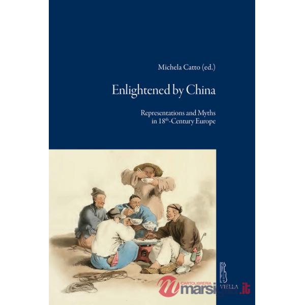 Enlightened by China. Representations and Myths in 18th-Century Europe