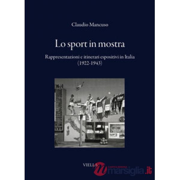 Sport in mostra. Rappresentazioni e itinerari espositivi in Italia (1922-1943) (Lo)