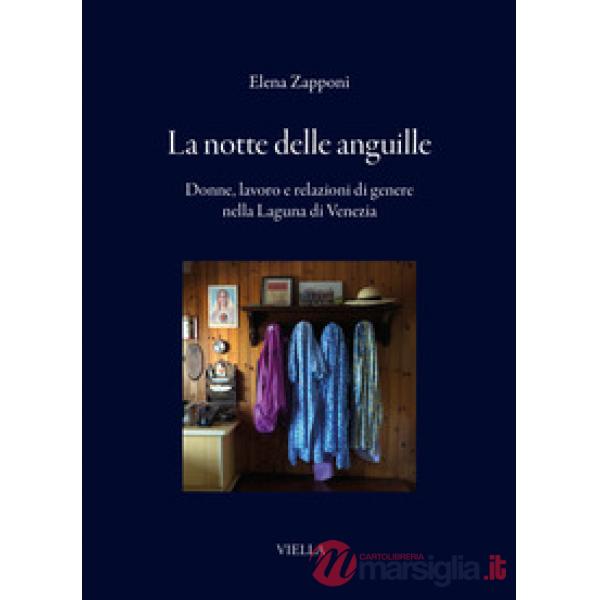 Notte delle anguille. Donne, lavoro e relazioni di genere nella Laguna di Venezia (La)