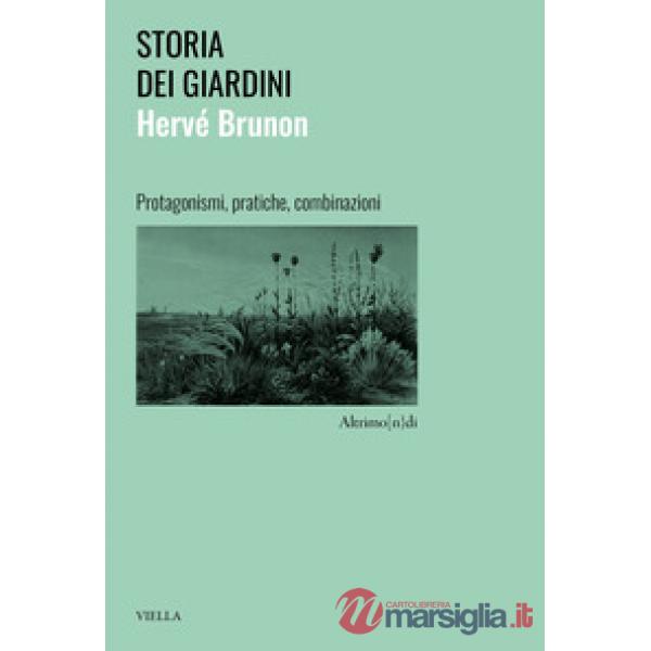 Storia dei giardini. Protagonismi, pratiche, combinazioni