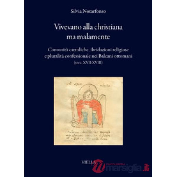 Vivevano alla christiana ma malamente. Comunità cattoliche, ibridazioni religiose e pluralità confessionale nei Balcani ottomani