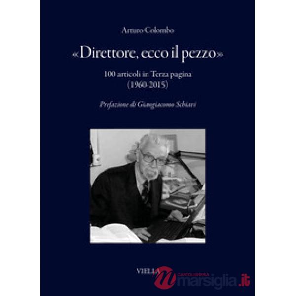 «Direttore, ecco il pezzo». 100 articoli in Terza pagina (1960-2015)