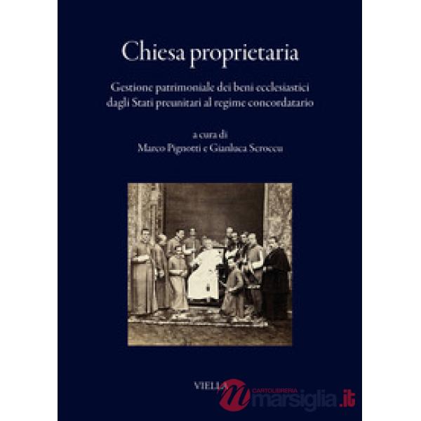 Chiesa proprietaria. Gestione patrimoniale dei beni ecclesiastici dagli Stati preunitari al regime concordatario