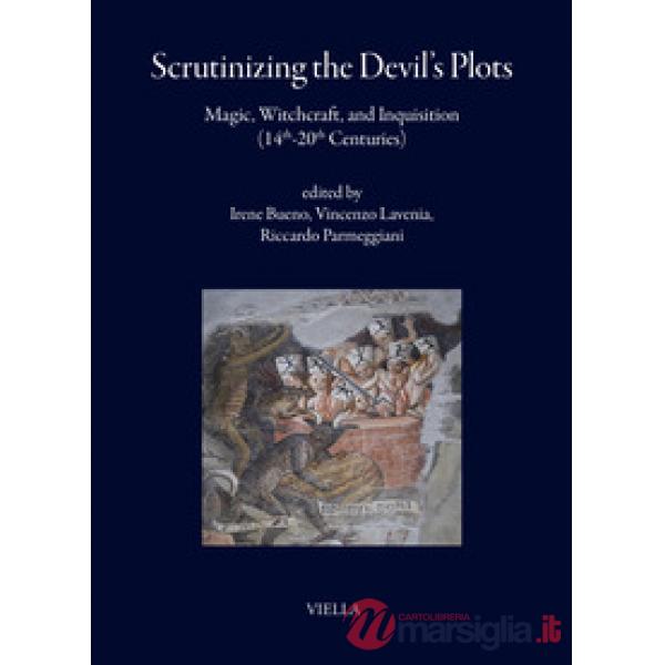 Scrutinizing the Devil's plots. Magic, witchcraft, and inquisition (14th-20th Centuries). Ediz. multilingue