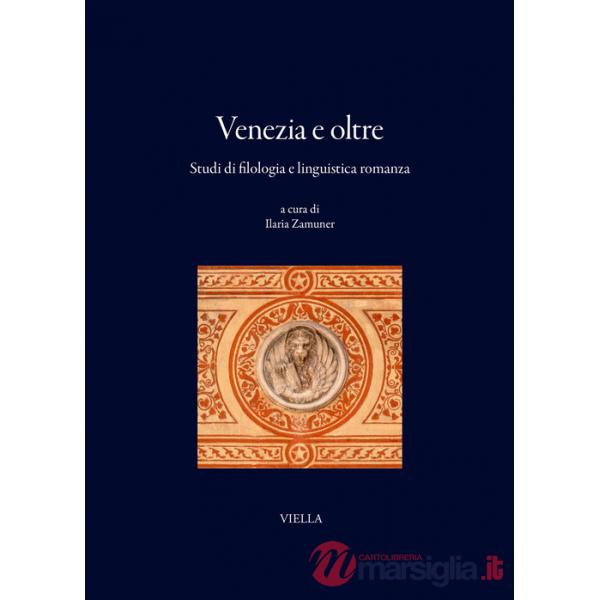 Venezia e oltre. Studi di filologia e linguistica romanza
