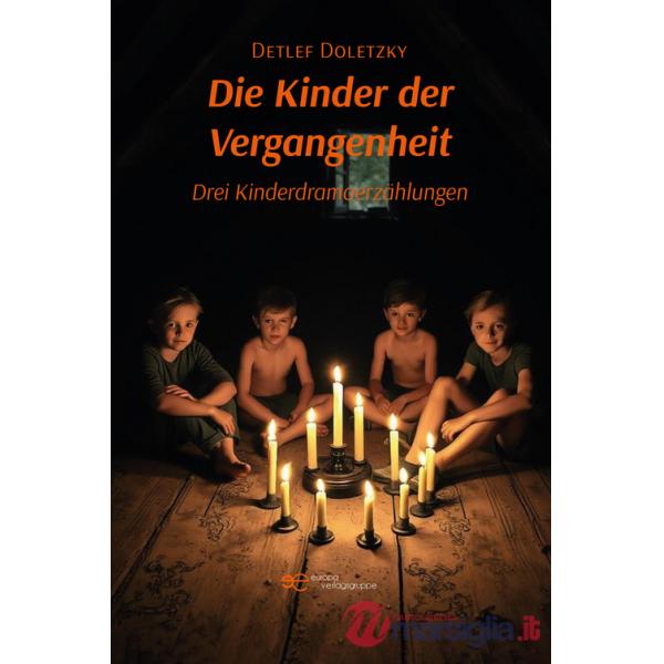 Kinder der Vergangenheit. Drei Kinderdramaerzählungen (Die)
