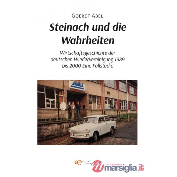 Steinach und die Wahrheiten Wirtschaftsgeschichte der deutschen Wiedervereinigung 1989 bis 2000 Eine Fallstudie